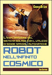 Robot nell'infinito cosmico. L'esplorazione del sistema solare con l'utilizzo di sonde spaziali automatiche