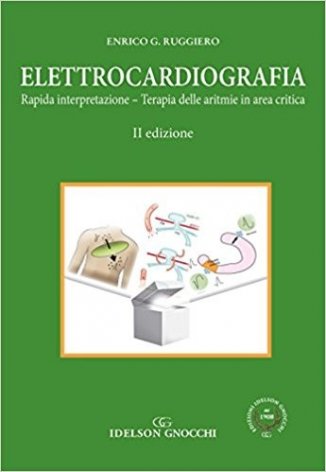Elettrocardiografia. Rapida interpretazione. Terapia delle aritmie in area critica
