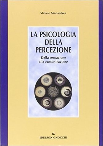La psicologia della percezione. Dalla sensazione alla comunicazione