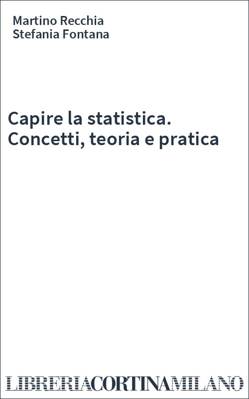 Capire la statistica. Concetti, teoria e pratica