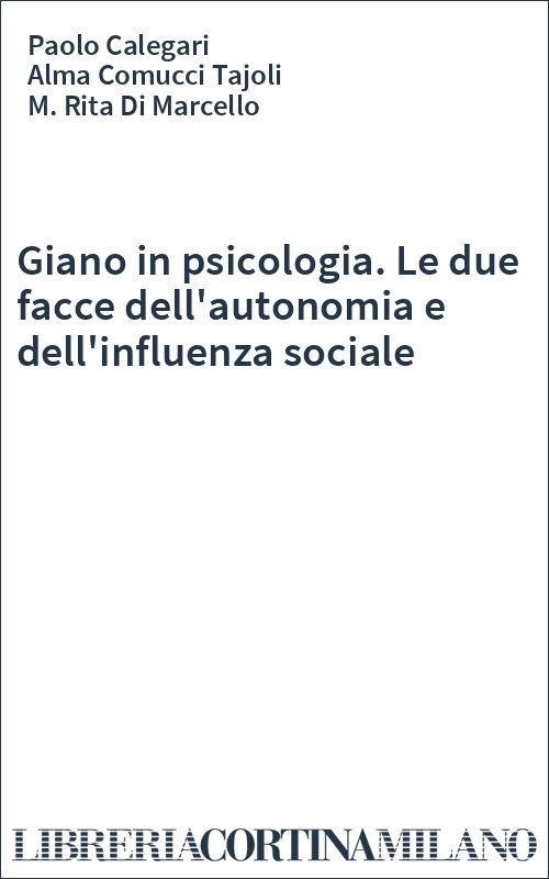 Giano in psicologia. Le due facce dell'autonomia e dell'influenza sociale