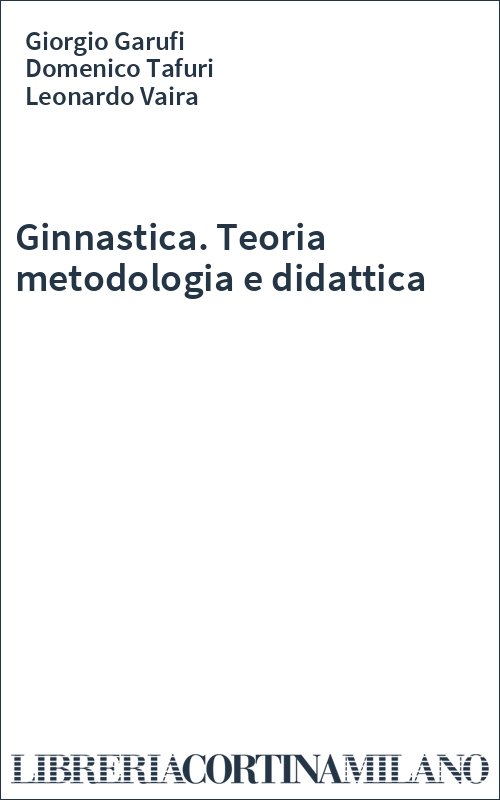 Ginnastica. Teoria metodologia e didattica