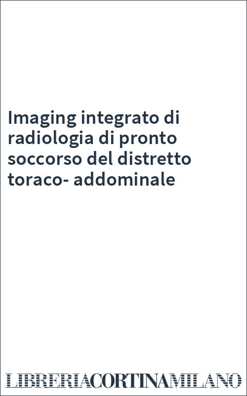 Imaging integrato di radiologia di pronto soccorso del distretto toraco-addominale