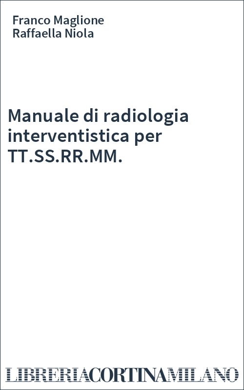 Manuale di radiologia interventistica per TT.SS.RR.MM.