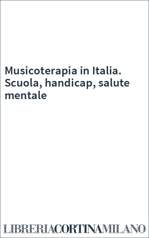 Musicoterapia in Italia. Scuola, handicap, salute mentale
