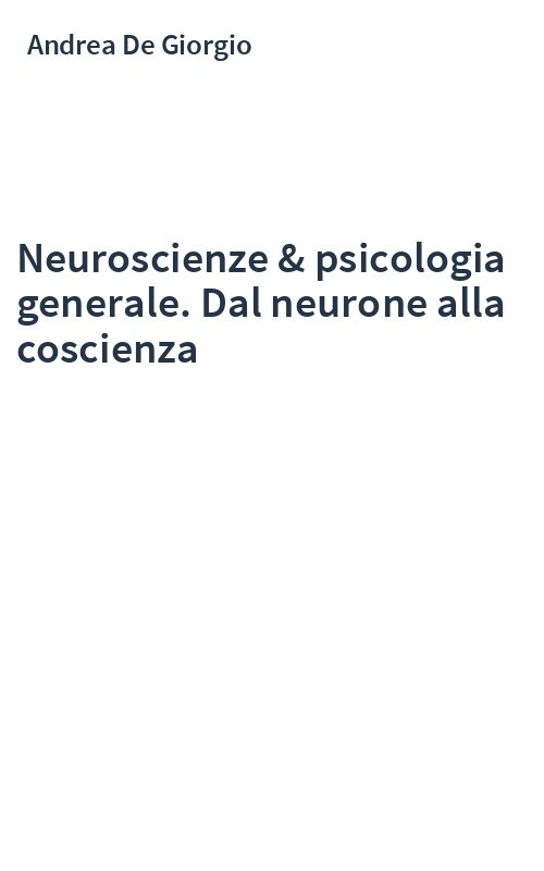 Neuroscienze & psicologia generale. Dal neurone alla coscienza