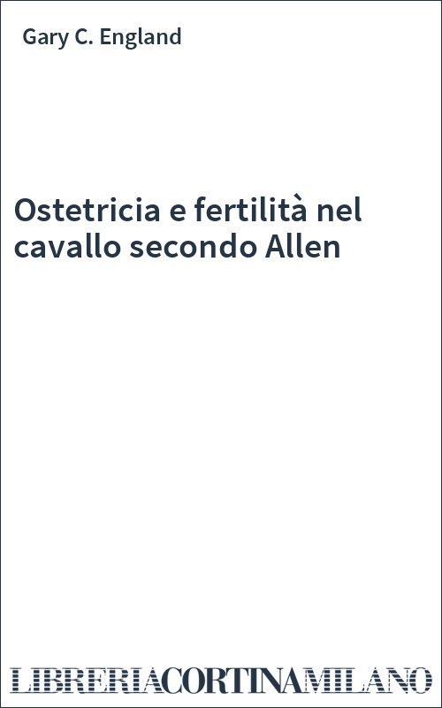 Ostetricia e fertilità nel cavallo secondo Allen