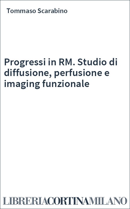 Progressi in RM. Studio di diffusione, perfusione e imaging funzionale