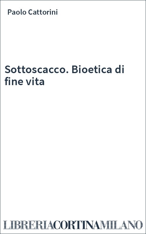 Sottoscacco. Bioetica di fine vita