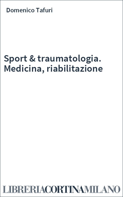 Sport & traumatologia. Medicina, riabilitazione