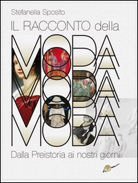 Il racconto della moda. Dalla preistoria ai nostri giorni