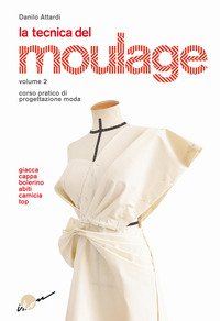 La tecnica del moulage. Corso pratico di progettazione moda