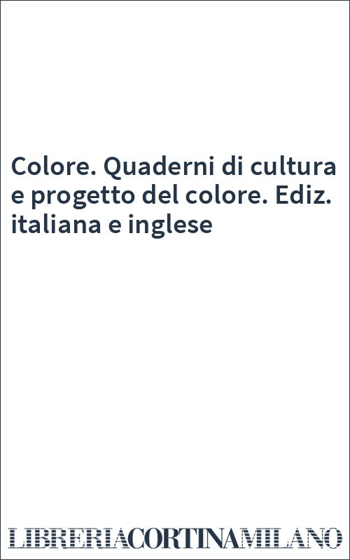 Colore. Quaderni di cultura e progetto del colore. Ediz. italiana e inglese