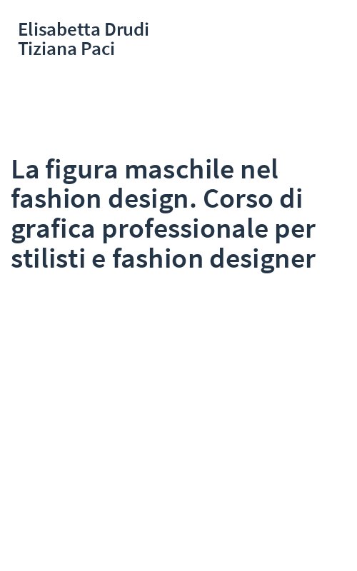 La figura maschile nel fashion design. Corso di grafica professionale per stilisti e fashion designer