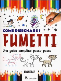 Come disegnare i fumetti. Una guida semplice passo passo