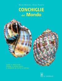Conchiglie dal mondo. Guida ai molluschi marini, d'acqua dolce e terrestri di tutto il mondo
