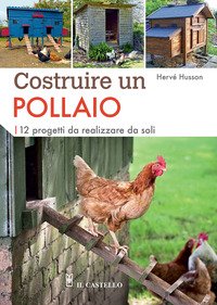 Costruire un pollaio. 12 progetti da realizzare da soli