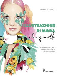 Illustrazione di moda ad acquarello. Tecniche passo passo per illustrare la moda con gli acquarelli