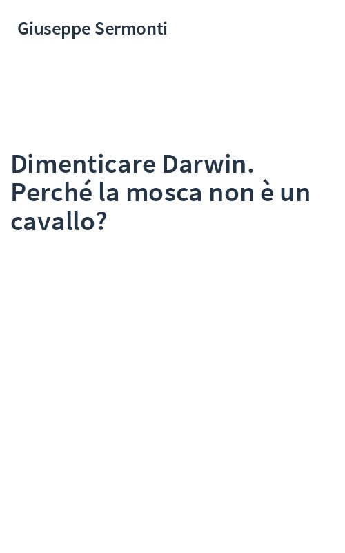 Dimenticare Darwin. Perché la mosca non è un cavallo?