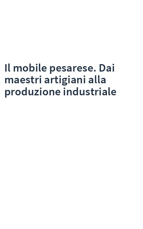 Il mobile pesarese. Dai maestri artigiani alla produzione industriale