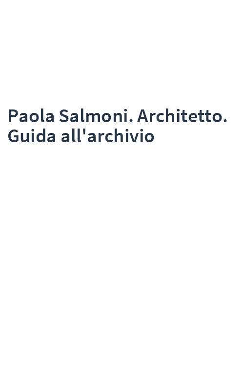 Paola Salmoni. Architetto. Guida all'archivio