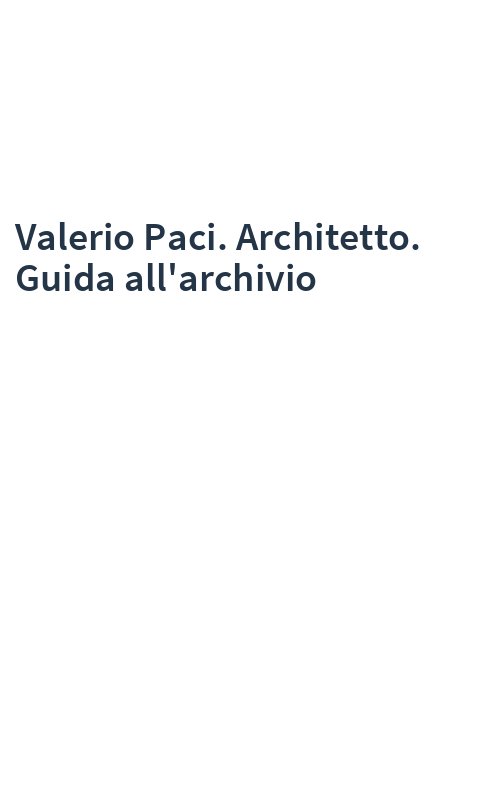 Valerio Paci. Architetto. Guida all'archivio