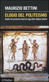 Elogio del politeismo. Quello che possiamo imparare oggi dalle religioni antiche