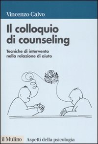 Il colloquio di counseling. Tecniche di intervento nella relazione di aiuto