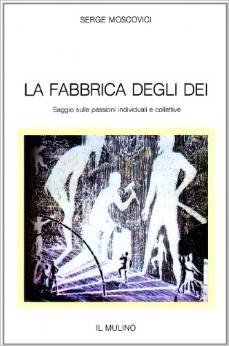 La fabbrica degli dei. Saggio sulle passioni individuali e collettive