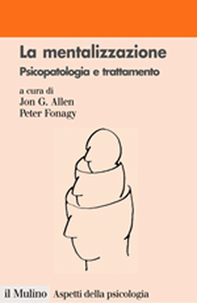 La mentalizzazione. Psicopatologia e trattamento