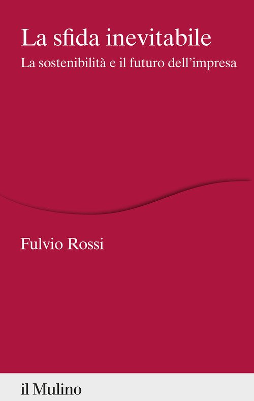 La sfida inevitabile. La sostenibilità e il futuro dell'impresa