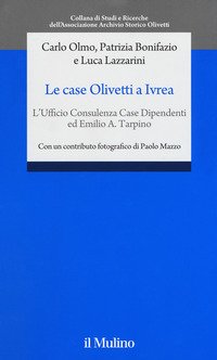 Le case Olivetti a Ivrea. L'Ufficio Consulenza Case Dipendenti ed Emilio A. Tarpino