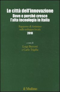 Le città dell'innovazione. Dove e perché cresce l'alta tecnologia in Italia. Rapporto di Artimino sullo sviluppo locale 2010