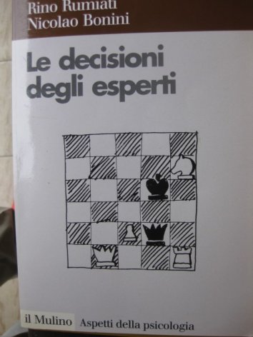 Le decisioni degli esperti. Psicologia cognitiva delle decisioni manageriali