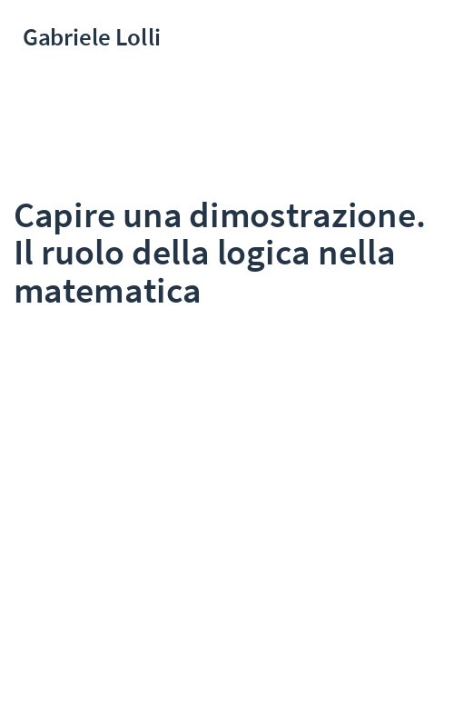 Capire una dimostrazione. Il ruolo della logica nella matematica