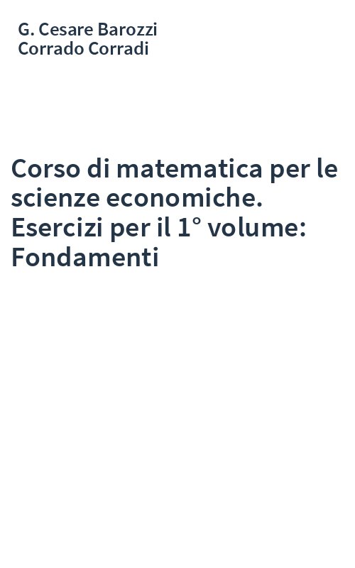 Corso di matematica per le scienze economiche. Esercizi per il 1° volume: Fondamenti