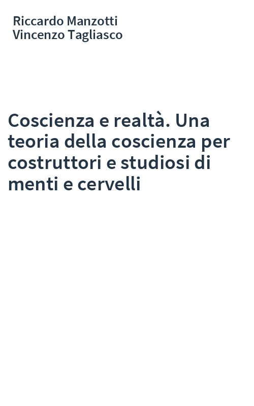 Coscienza e realtà. Una teoria della coscienza per costruttori e studiosi di menti e cervelli
