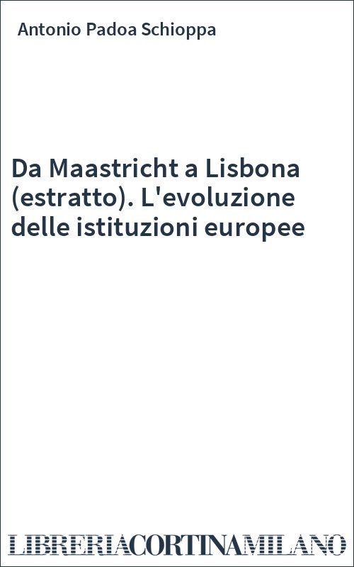 Da Maastricht a Lisbona (estratto). L'evoluzione delle istituzioni europee