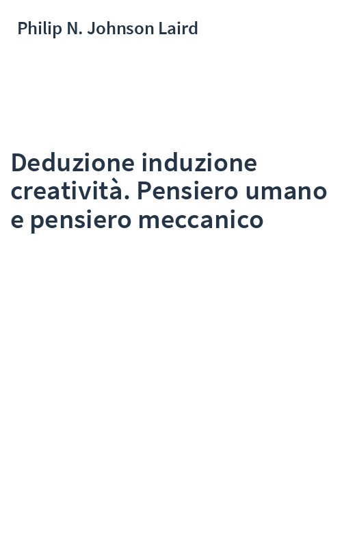 Deduzione induzione creatività. Pensiero umano e pensiero meccanico