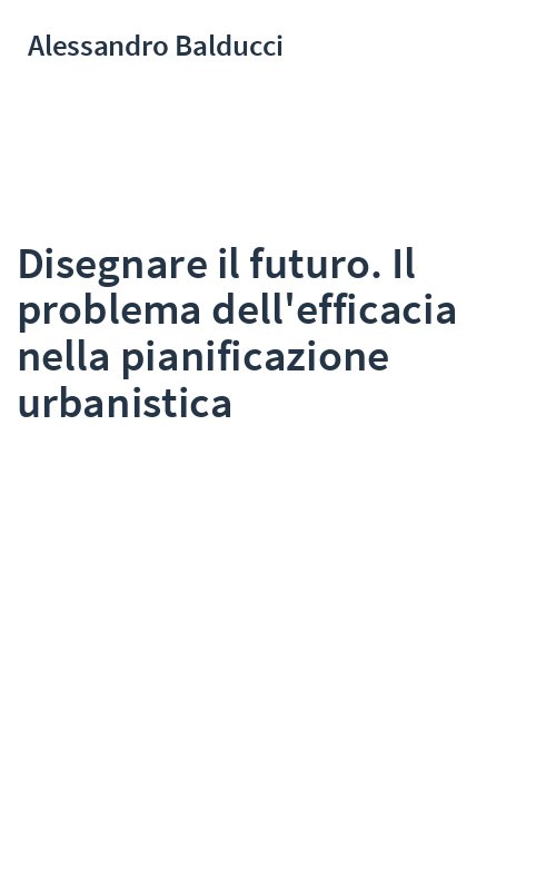 Disegnare il futuro. Il problema dell'efficacia nella pianificazione urbanistica