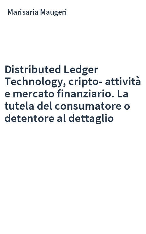 Distributed Ledger Technology, cripto-attività e mercato finanziario. La tutela del consumatore o detentore al dettaglio