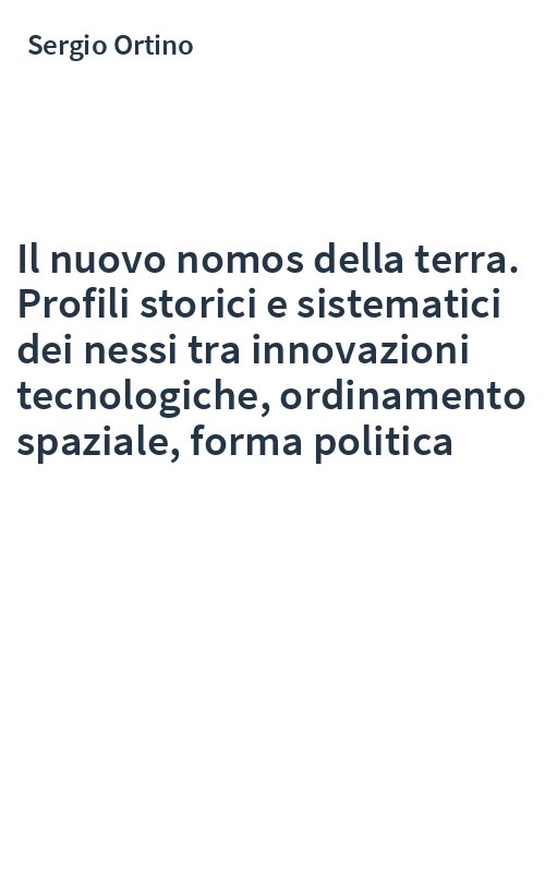 Il nuovo nomos della terra. Profili storici e sistematici dei nessi tra innovazioni tecnologiche, ordinamento spaziale, forma politica
