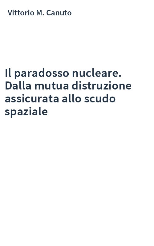 Il paradosso nucleare. Dalla mutua distruzione assicurata allo scudo spaziale