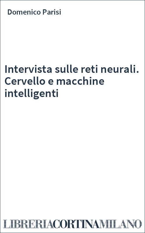 Intervista sulle reti neurali. Cervello e macchine intelligenti
