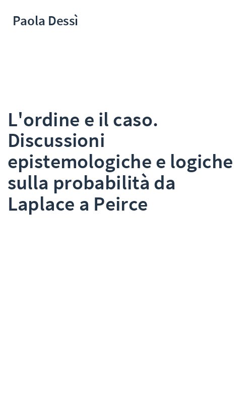 L'ordine e il caso. Discussioni epistemologiche e logiche sulla probabilità da Laplace a Peirce