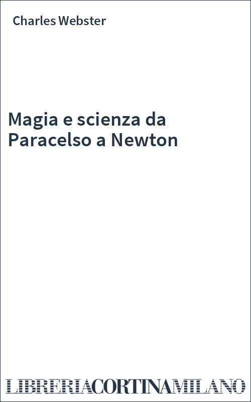 Magia e scienza da Paracelso a Newton
