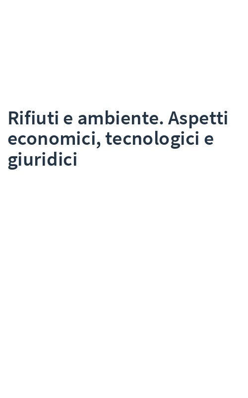 Rifiuti e ambiente. Aspetti economici, tecnologici e giuridici