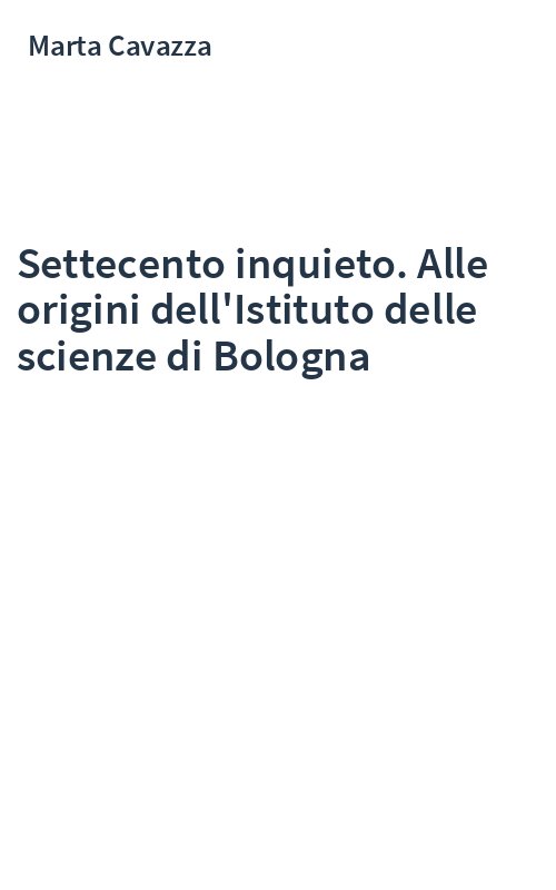 Settecento inquieto. Alle origini dell'Istituto delle scienze di Bologna