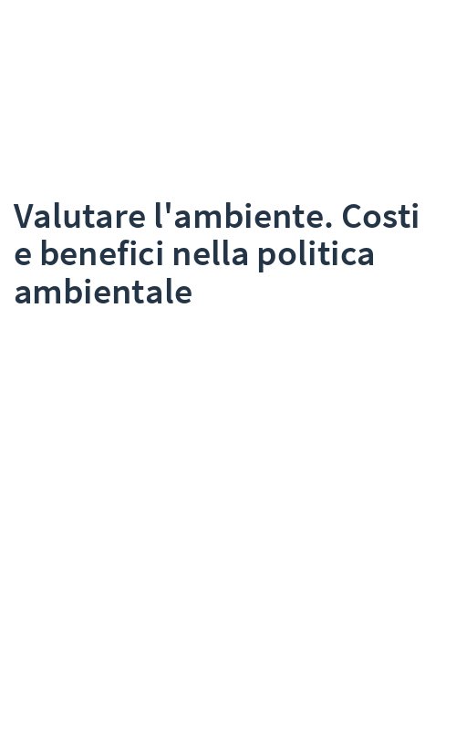 Valutare l'ambiente. Costi e benefici nella politica ambientale