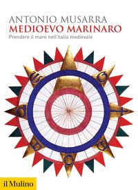 Medioevo marinaro. Prendere il mare nell'Italia medievale